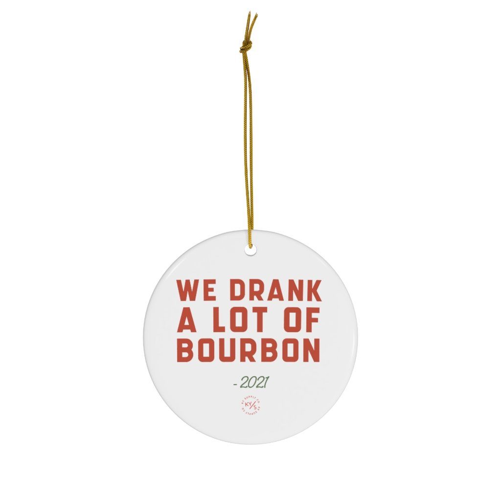 We Drank A Lot Of Bourbon Christmas Ornament